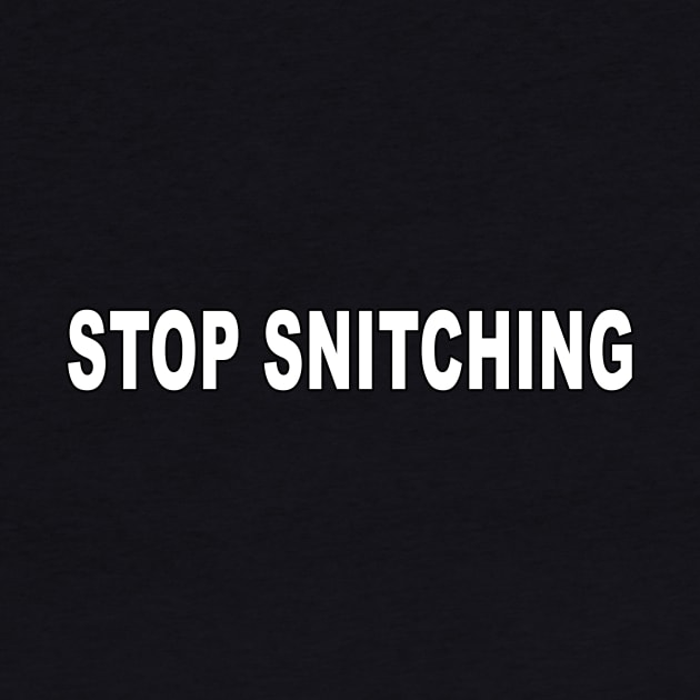 STOP SNITCHING by CelestialTees